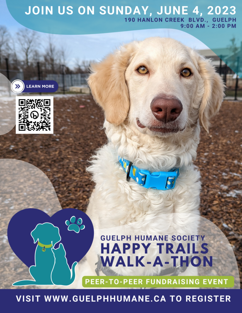 Guelph Humane Society Happy Trails Walk-a-Thon, a peer-to-peer fundraising event, Sunday, June 4, 2023, 9 a.m. to 2 p.m. at 190 Hanlon Creek Blvd., Guelph. Visit guelphhumane.ca to register. Shown with a cream-coloured dog in a blue collar.